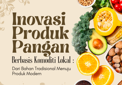INOVASI PRODUK PANGAN BERBASIS KOMODITI LOKAL: Dari Bahan Tradisional Menuju Produk Modern